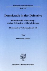 cover of the book Demokratie in der Defensive: Funktionelle Abnutzung - soziale Exklusion - Globalisierung. Elemente einer Verfassungstheorie VII. Hrsg. von Ralph Christensen