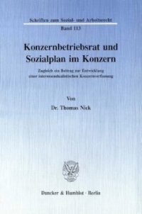 cover of the book Konzernbetriebsrat und Sozialplan im Konzern: Zugleich ein Beitrag zur Entwicklung einer interessendualistischen Konzernverfassung