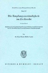 cover of the book Die Empfangszuständigkeit im Zivilrecht: 1. Bd.: Entfaltung eines Grundlagenbegriffs zur gewillkürten Annahmekompetenz bei der Durchführung privatrechtsbezogener Güterbewegungen