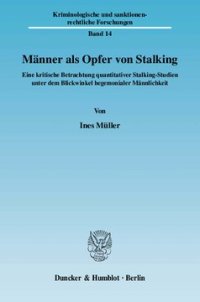 cover of the book Männer als Opfer von Stalking: Eine kritische Betrachtung quantitativer Stalking-Studien unter dem Blickwinkel hegemonialer Männlichkeit