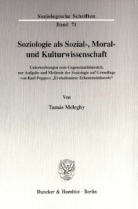 cover of the book Soziologie als Sozial-, Moral- und Kulturwissenschaft: Untersuchungen zum Gegenstandsbereich, zur Aufgabe und Methode der Soziologie auf Grundlage von Karl Poppers »Evolutionärer Erkenntnistheorie«