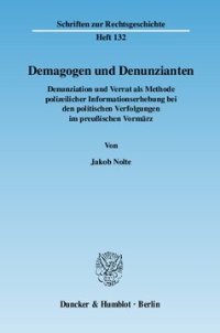 cover of the book Demagogen und Denunzianten: Denunziation und Verrat als Methode polizeilicher Informationserhebung bei den politischen Verfolgungen im preußischen Vormärz