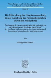 cover of the book Die Mitwirkung der Hauptversammlung bei der Ausübung der Personalkompetenz durch den Aufsichtsrat: Überlegungen de lege lata und de lege ferenda zur Beteiligung der Aktionäre an der Bestellung, dem Widerruf der Bestellung, der Festsetzung der Vorstandsver