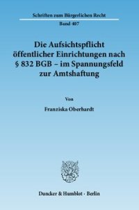 cover of the book Die Aufsichtspflicht öffentlicher Einrichtungen nach § 832 BGB - im Spannungsfeld zur Amtshaftung