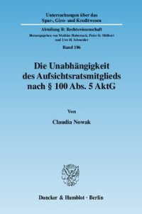 cover of the book Die Unabhängigkeit des Aufsichtsratsmitglieds nach § 100 Abs. 5 AktG: Ein Paradigmenwechsel im Aktienrecht