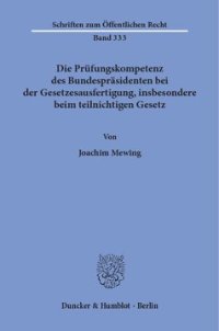 cover of the book Die Prüfungskompetenz des Bundespräsidenten bei der Gesetzesausfertigung, insbesondere beim teilnichtigen Gesetz