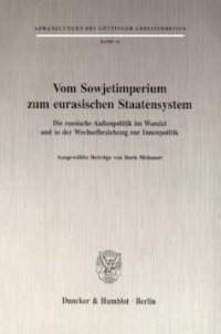 cover of the book Vom Sowjetimperium zum eurasischen Staatensystem: Die russische Außenpolitik im Wandel und in der Wechselbeziehung zur Innenpolitik. Ausgewählte Beiträge