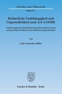 cover of the book Richterliche Unabhängigkeit und Unparteilichkeit nach Art. 6 EMRK: Anforderungen der Europäischen Menschenrechtskonvention und spezifische Probleme in den östlichen Europaratsstaaten