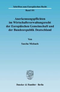 cover of the book Anerkennungspflichten im Wirtschaftsverwaltungsrecht der Europäischen Gemeinschaft und der Bundesrepublik Deutschland: Zwecke des Internationalen Verwaltungsrechts