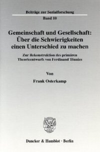 cover of the book Gemeinschaft und Gesellschaft: Über die Schwierigkeiten einen Unterschied zu machen: Zur Rekonstruktion des primären Theorieentwurfs von Ferdinand Tönnies