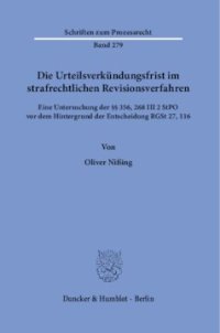 cover of the book Die Urteilsverkündungsfrist im strafrechtlichen Revisionsverfahren: Eine Untersuchung der §§ 356, 268 III 2 StPO vor dem Hintergrund der Entscheidung RGSt 27, 116