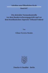 cover of the book Die abstrakte Normenkontrolle vor dem Bundesverfassungsgericht und vor dem brasilianischen Supremo Tribunal Federal