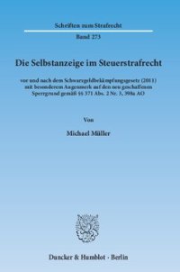 cover of the book Die Selbstanzeige im Steuerstrafrecht: vor und nach dem Schwarzgeldbekämpfungsgesetz (2011) mit besonderem Augenmerk auf den neu geschaffenen Sperrgrund gemäß §§ 371 Abs. 2 Nr. 3, 398a AO