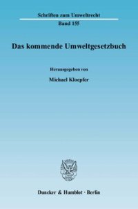 cover of the book Das kommende Umweltgesetzbuch: Tagungsband zur Fachtagung »Auf dem Weg zum Umweltgesetzbuch« des Forschungszentrums Umweltrecht - FZU der Humboldt-Universität zu Berlin am 21. Juni 2006