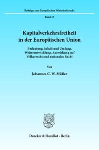 cover of the book Kapitalverkehrsfreiheit in der Europäischen Union: Bedeutung, Inhalt und Umfang, Weiterentwicklung, Auswirkung auf Völkerrecht und nationales Recht