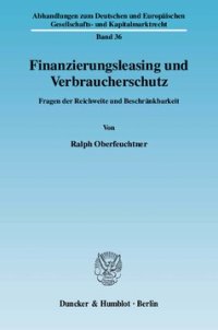 cover of the book Finanzierungsleasing und Verbraucherschutz: Fragen der Reichweite und Beschränkbarkeit