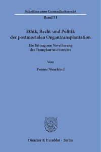 cover of the book Ethik, Recht und Politik der postmortalen Organtransplantation: Ein Beitrag zur Novellierung des Transplantationsrechts