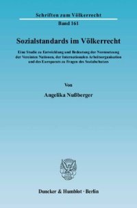 cover of the book Sozialstandards im Völkerrecht: Eine Studie zu Entwicklung und Bedeutung der Normsetzung der Vereinten Nationen, der Internationalen Arbeitsorganisation und des Europarats zu Fragen des Sozialschutzes