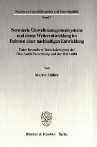 cover of the book Normierte Umweltmanagementsysteme und deren Weiterentwicklung im Rahmen einer nachhaltigen Entwicklung: Unter besonderer Berücksichtigung der Öko-Audit-Verordnung und der ISO 14001