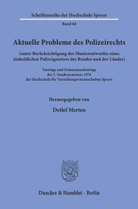 cover of the book Aktuelle Probleme des Polizeirechts (unter Berücksichtigung des Musterentwurfes eines einheitlichen Polizeigesetzes des Bundes und der Länder): Vorträge und Diskussionsbeiträge des 5. Sonderseminars 1976 der Hochschule für Verwaltungswissenschaften Speyer