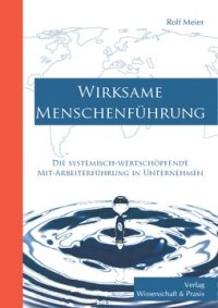 cover of the book Wirksame Menschenführung: Die systemisch-wertschöpfende Mit-Arbeiterführung in Unternehmen