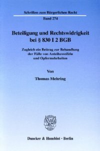 cover of the book Beteiligung und Rechtswidrigkeit bei § 830 I 2 BGB: Zugleich ein Beitrag zur Behandlung der Fälle von Anteilszweifeln und Opfermehrheiten