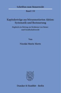 cover of the book Kapitalerträge aus börsennotierten Aktien: Systematik und Besteuerung: Zugleich ein Beitrag zur Kohärenz von Steuer- und Gesellschaftsrecht