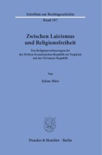 cover of the book Zwischen Laizismus und Religionsfreiheit: Das Religionsverfassungsrecht der Dritten Französischen Republik im Vergleich mit der Weimarer Republik