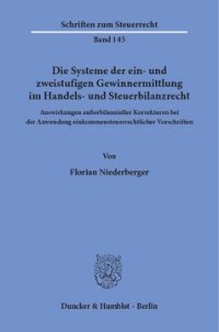 cover of the book Die Systeme der ein- und zweistufigen Gewinnermittlung im Handels- und Steuerbilanzrecht: Auswirkungen außerbilanzieller Korrekturen bei der Anwendung einkommensteuerrechtlicher Vorschriften