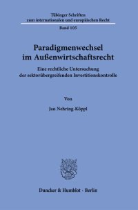 cover of the book Paradigmenwechsel im Außenwirtschaftsrecht: Eine rechtliche Untersuchung der sektorübergreifenden Investitionskontrolle