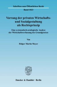 cover of the book Vorrang der privaten Wirtschafts- und Sozialgestaltung als Rechtsprinzip: Eine systematisch-axiologische Analyse der Wirtschaftsverfassung des Grundgesetzes