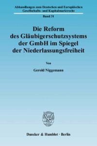 cover of the book Die Reform des Gläubigerschutzsystems der GmbH im Spiegel der Niederlassungsfreiheit: Ein Beitrag zum MoMiG, der neuen Unterkapitalisierungsproblematik und der diesbezüglichen Behandlung von EU-Scheinauslandsgesellschaften