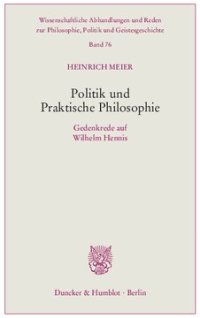 cover of the book Politik und Praktische Philosophie: Gedenkrede auf Wilhelm Hennis