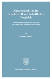 cover of the book Agrarproduktion im zwischenvolkswirtschaftlichen Vergleich: Auswertungsprobleme der Statistik am Beispiel des geteilten Deutschland