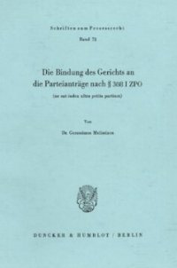 cover of the book Die Bindung des Gerichts an die Parteianträge nach § 308 I ZPO (ne eat iudex ultra petita partium)