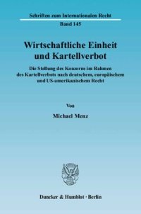 cover of the book Wirtschaftliche Einheit und Kartellverbot: Die Stellung des Konzerns im Rahmen des Kartellverbots nach deutschem, europäischem und US-amerikanischem Recht