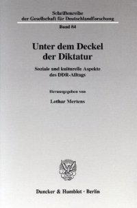 cover of the book Unter dem Deckel der Diktatur: Soziale und kulturelle Aspekte des DDR-Alltags