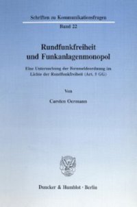 cover of the book Rundfunkfreiheit und Funkanlagenmonopol: Eine Untersuchung der Fernmeldeordnung im Lichte der Rundfunkfreiheit (Art. 5 GG)