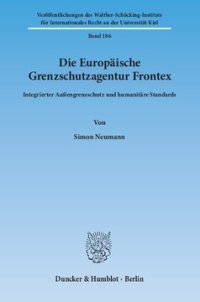 cover of the book Die Europäische Grenzschutzagentur Frontex: Integrierter Außengrenzschutz und humanitäre Standards