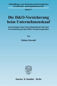 cover of the book Die D&O-Versicherung beim Unternehmenskauf: Auswirkungen eines Unternehmenskaufs und einer Verschmelzung auf den D&O-Versicherungsschutz