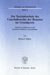 cover of the book Der Bestandsschutz des Unterhaltsrechts der Beamten im Grundgesetz: Zugleich ein Beitrag zu den beamtenrechtlichen Treuepflichten