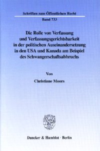 cover of the book Die Rolle von Verfassung und Verfassungsgerichtsbarkeit in der politischen Auseinandersetzung in den USA und Kanada am Beispiel des Schwangerschaftsabbruchs