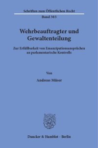 cover of the book Wehrbeauftragter und Gewaltenteilung: Zur Erfüllbarkeit von Emanzipationsansprüchen an parlamentarische Kontrolle