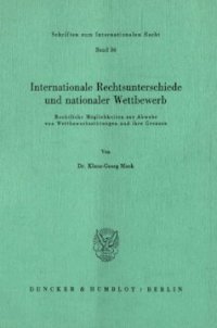 cover of the book Internationale Rechtsunterschiede und nationaler Wettbewerb: Rechtliche Möglichkeiten zur Abwehr von Wettbewerbsstörungen und ihre Grenzen