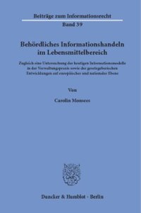 cover of the book Behördliches Informationshandeln im Lebensmittelbereich: Zugleich eine Untersuchung der heutigen Informationsmodelle in der Verwaltungspraxis sowie der gesetzgeberischen Entwicklungen auf europäischer und nationaler Ebene