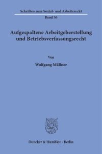 cover of the book Aufgespaltene Arbeitgeberstellung und Betriebsverfassungsrecht