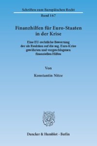 cover of the book Finanzhilfen für Euro-Staaten in der Krise: Eine EU-rechtliche Bewertung der als Reaktion auf die sog. Euro-Krise gewährten und vorgeschlagenen finanziellen Hilfen