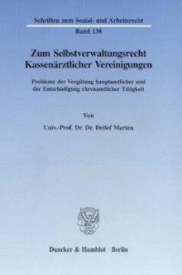 cover of the book Zum Selbstverwaltungsrecht Kassenärztlicher Vereinigungen: Probleme der Vergütung hauptamtlicher und der Entschädigung ehrenamtlicher Tätigkeit