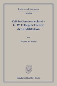 cover of the book Zeit in Gesetzen erfasst – G. W. F. Hegels Theorie der Kodifikation