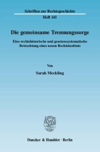 cover of the book Die gemeinsame Trennungssorge: Eine rechtshistorische und gesetzessystematische Betrachtung eines neuen Rechtsinstituts